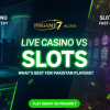 Live Casino vs Slot Games – What Suits Pakistan Players?